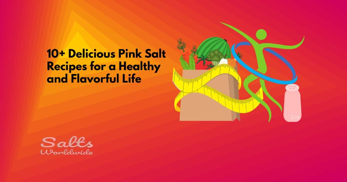 10+ Delicious Pink Salt Recipes for a Healthy and Flavorful Life