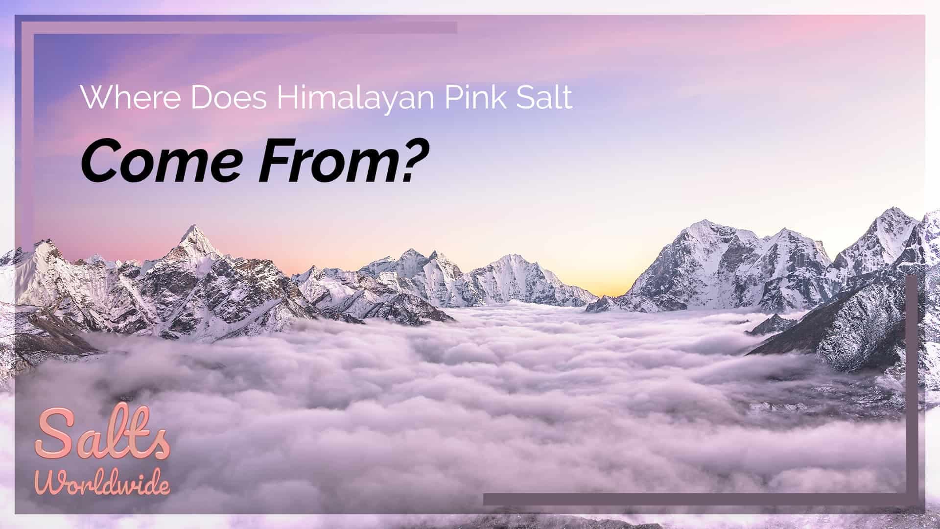 Where Does Himalayan Pink Salt Come From?
