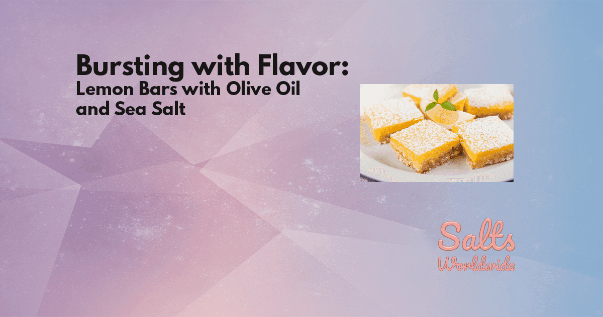 Bursting with Flavor: Lemon Bars with Olive Oil and Sea Salt
