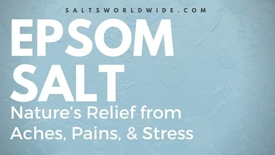 Epsom Salt - Nature's Relief from Aches, Pains, & Stress
