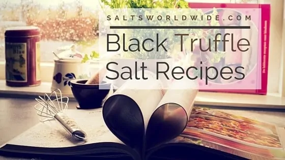 Black Truffle Salt Recipes