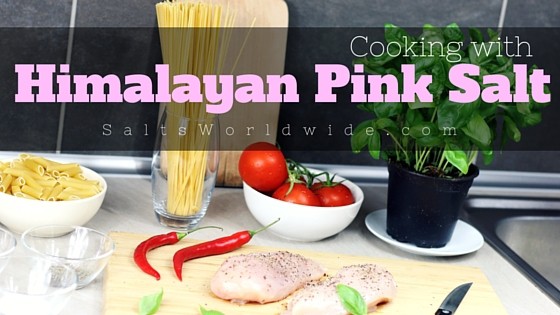 Cooking with Himalayan Pink Salt - Salts Worldwide