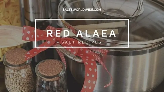 Red Alaea Salt Recipes