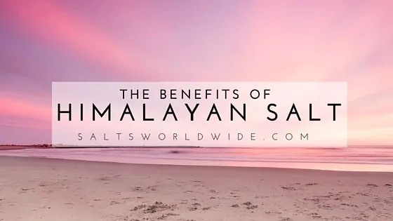 The Benefits of Himalayan Salt