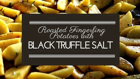 Serve the potatoes as a side dish with extra Black Truffle Salt on hand for your guests to use as needed.