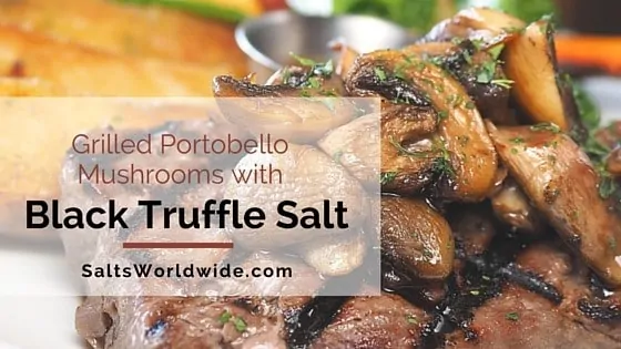 Grilled Portobello Mushrooms with Black Truffle Salt