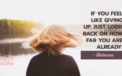 IF YOU FEEL LIKE GIVING UP, JUST LOOK BACK ON HOW FAR YOU ARE ALREADY – Unknown