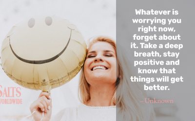 Whatever is worrying you right now, forget about it. Take a deep breath, stay positive… – Unknown