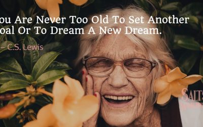 You Are Never Too Old To Set Another Goal Or To Dream A New Dream – C.S. Lewis