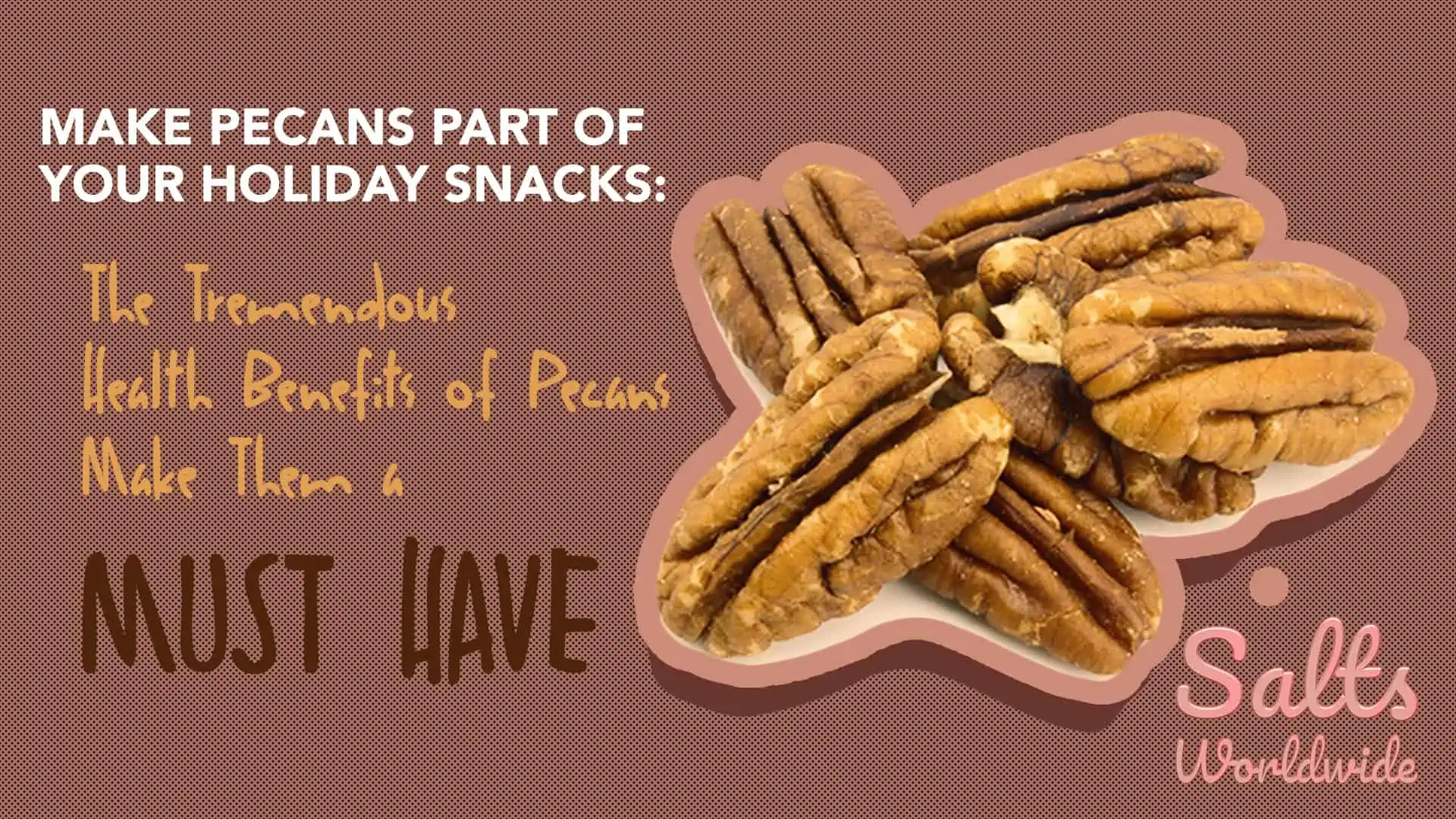 Make Pecans Part of Your Holiday Snacks The Tremendous Health Benefits of Pecans Make Them a Must Have - Featured image