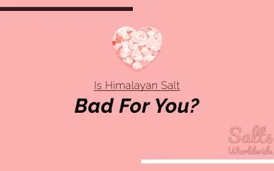 Is Himalayan Salt Bad For You?