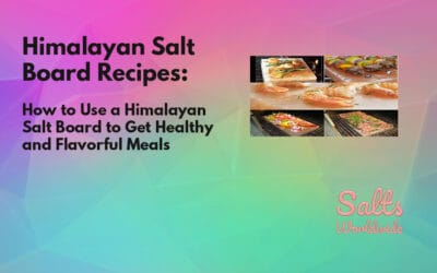 Himalayan Salt Board Recipes: How to Use a Himalayan Salt Board to Get Healthy and Flavorful Meals