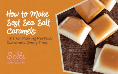 How to Make Soft Sea Salt Caramels: Tips for Making Perfect Caramels Every Time