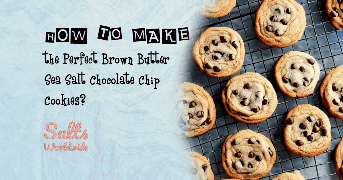 https://saltsworldwide.com/wp-content/uploads/2023/03/How-to-Make-the-Perfect-Brown-Butter-Sea-Salt-Chocolate-Chip-Cookies.png